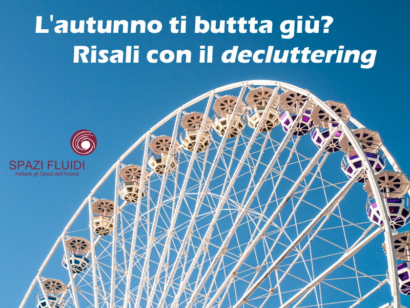 L’autunno ti butta giù? Risali con il decluttering